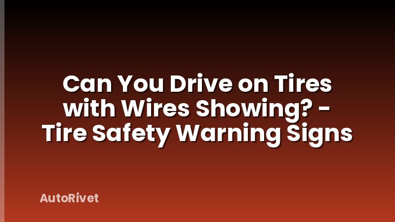 Can You Drive on Tires with Wires Showing? - Tire Safety Warning Signs