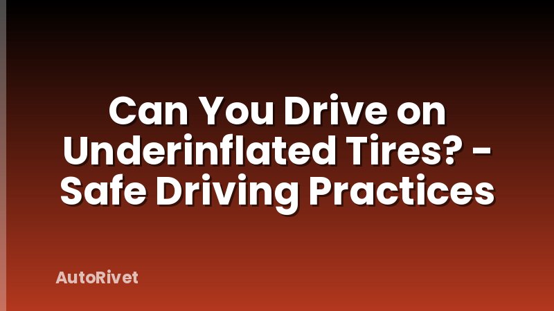 Can You Drive on Underinflated Tires? - Safe Driving Practices