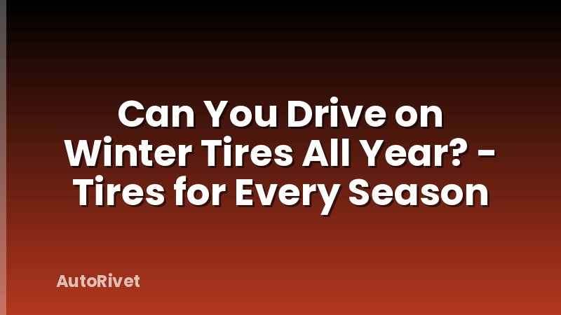 Can You Drive on Winter Tires All Year? - Tires for Every Season
