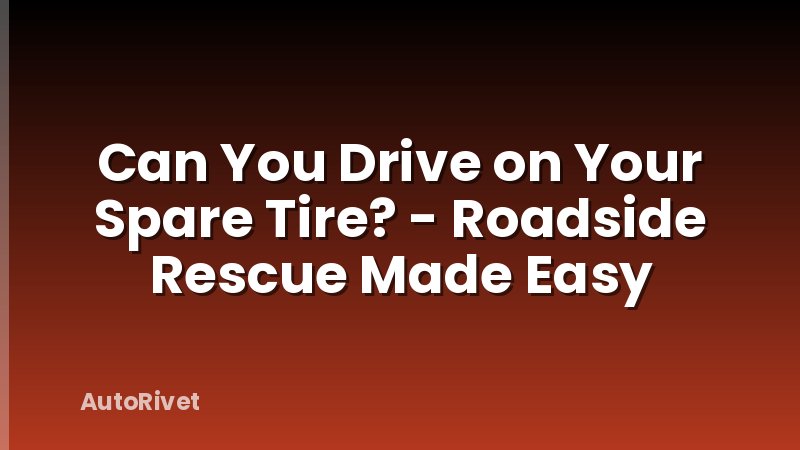 Can You Drive on Your Spare Tire? - Roadside Rescue Made Easy