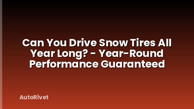 Can You Drive Snow Tires All Year Long? - Year-Round Performance Guaranteed