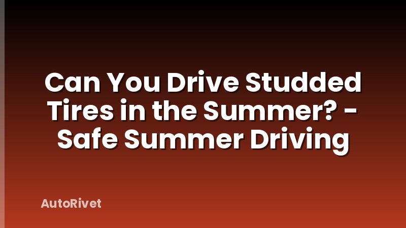 Can You Drive Studded Tires in the Summer? - Safe Summer Driving