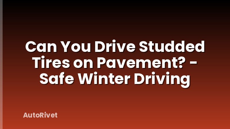 Can You Drive Studded Tires on Pavement? - Safe Winter Driving