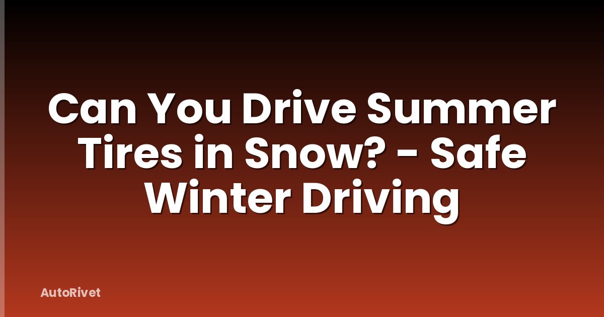 Can You Drive Summer Tires in Snow? - Safe Winter Driving