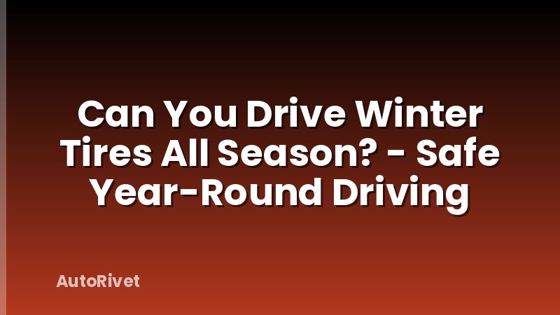 Can You Drive Winter Tires All Season? - Safe Year-Round Driving