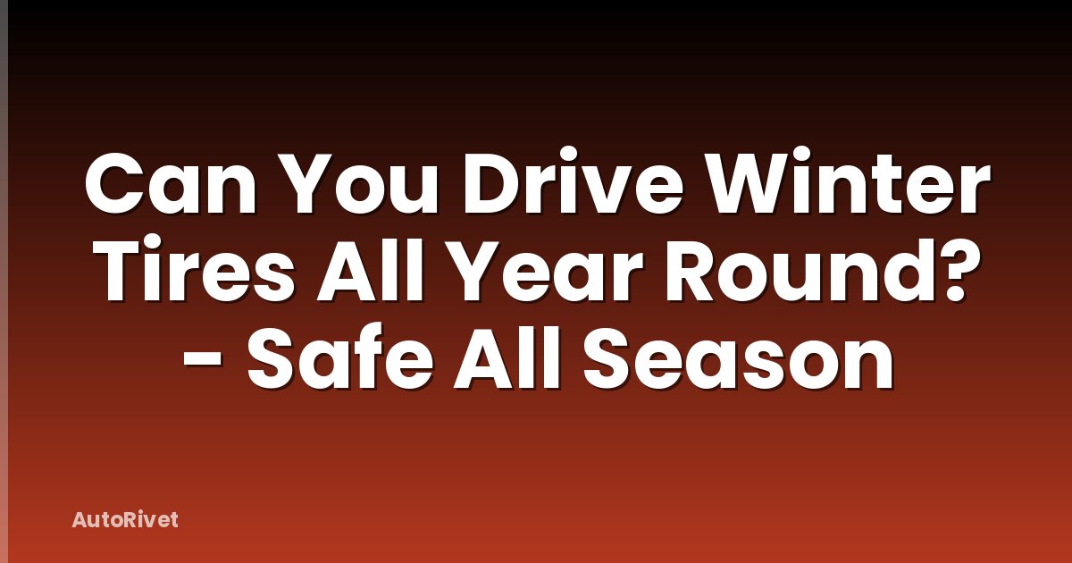 Can You Drive Winter Tires All Year Round? - Safe All Season