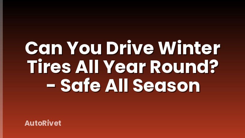 Can You Drive Winter Tires All Year Round? - Safe All Season