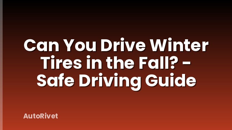 Can You Drive Winter Tires in the Fall? - Safe Driving Guide