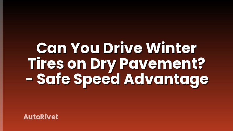 Can You Drive Winter Tires on Dry Pavement? - Safe Speed Advantage