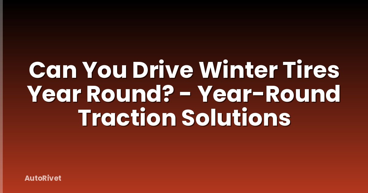 Can You Drive Winter Tires Year Round? - Year-Round Traction Solutions