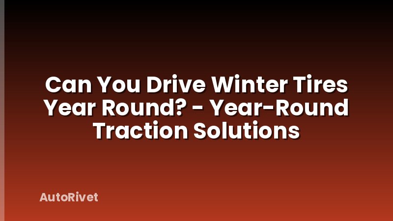 Can You Drive Winter Tires Year Round? - Year-Round Traction Solutions