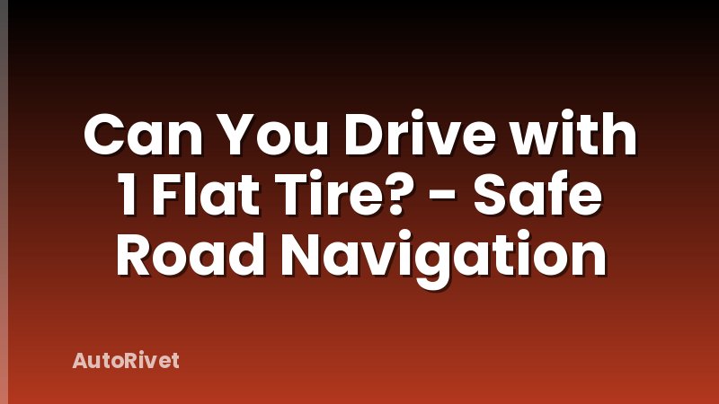 Can You Drive with 1 Flat Tire? - Safe Road Navigation