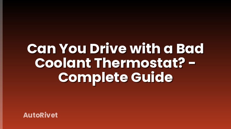 Can You Drive with a Bad Coolant Thermostat? - Complete Guide