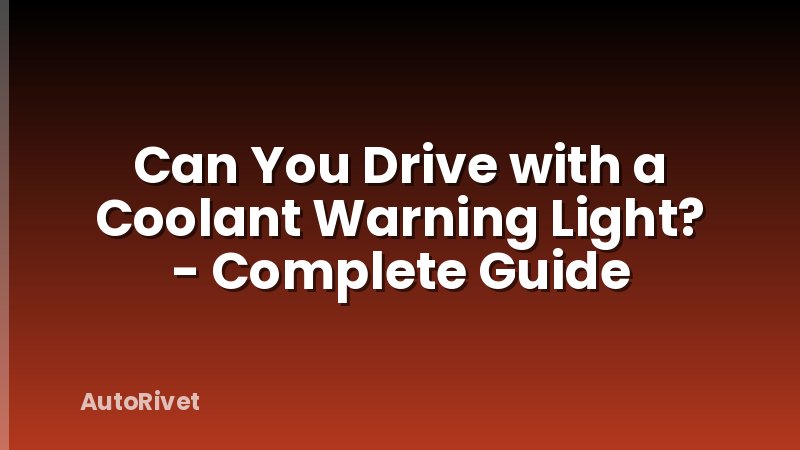 Can You Drive with a Coolant Warning Light? - Complete Guide