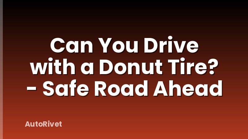 Can You Drive with a Donut Tire? - Safe Road Ahead