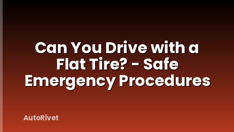 Can You Drive with a Flat Tire? - Safe Emergency Procedures