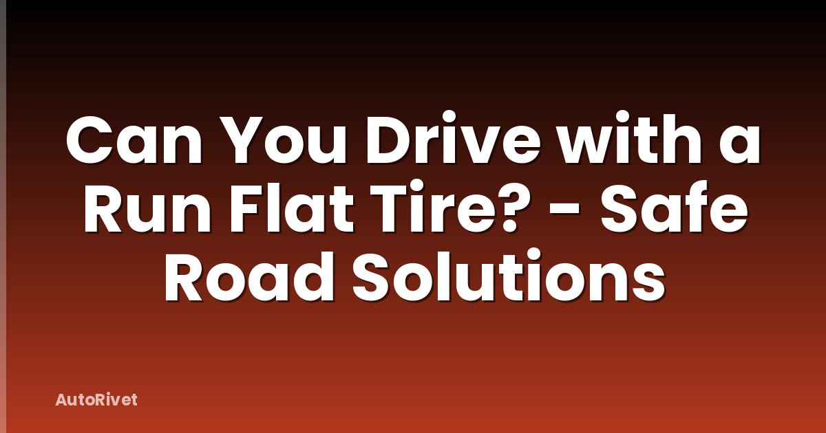 Can You Drive with a Run Flat Tire? - Safe Road Solutions