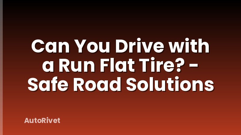 Can You Drive with a Run Flat Tire? - Safe Road Solutions