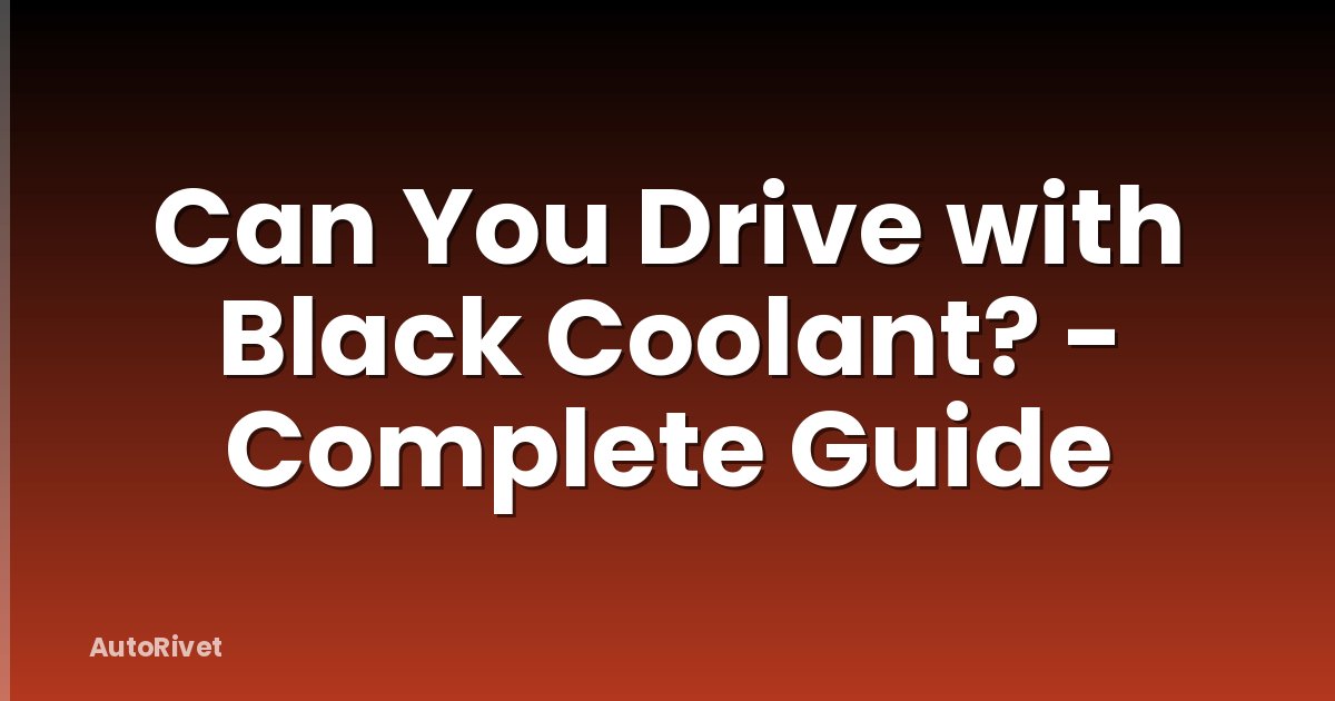 Can You Drive with Black Coolant? - Complete Guide