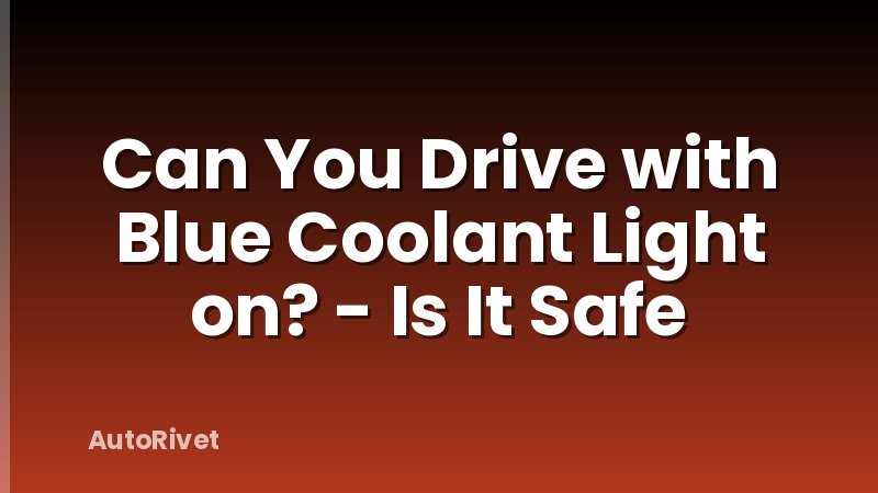 Can You Drive with Blue Coolant Light on? - Is It Safe