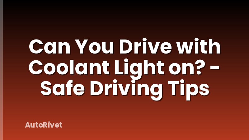 Can You Drive with Coolant Light on? - Safe Driving Tips