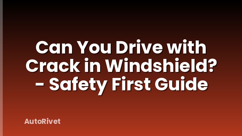 Can You Drive with Crack in Windshield? - Safety First Guide