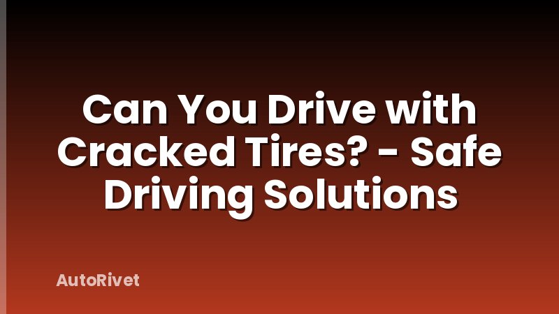 Can You Drive with Cracked Tires? - Safe Driving Solutions