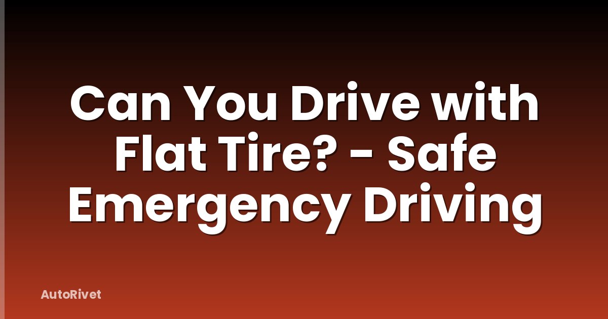Can You Drive with Flat Tire? - Safe Emergency Driving