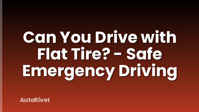 Can You Drive with Flat Tire? - Safe Emergency Driving