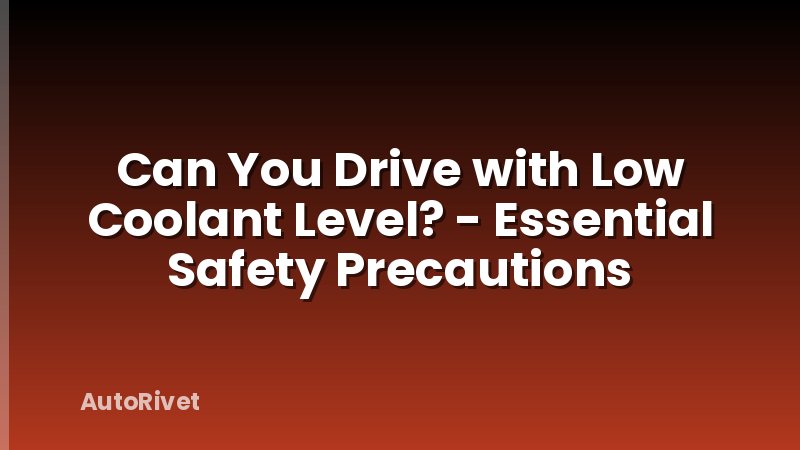 Can You Drive with Low Coolant Level? - Essential Safety Precautions