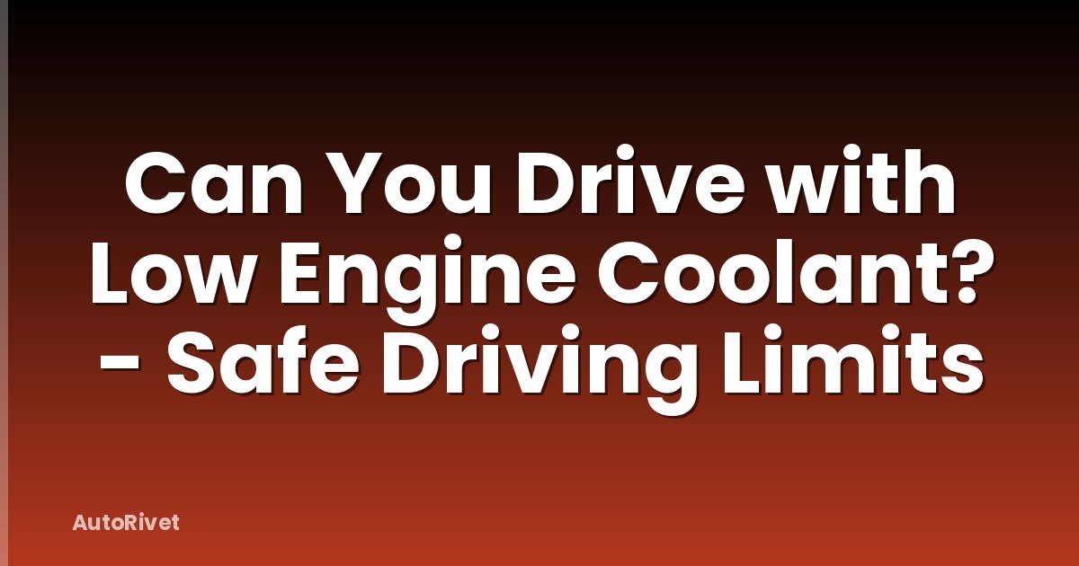 Can You Drive with Low Engine Coolant? - Safe Driving Limits