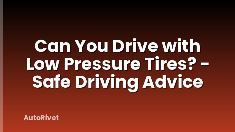 Can You Drive with Low Pressure Tires? - Safe Driving Advice