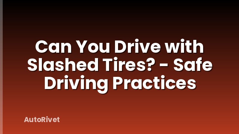 Can You Drive with Slashed Tires? - Safe Driving Practices