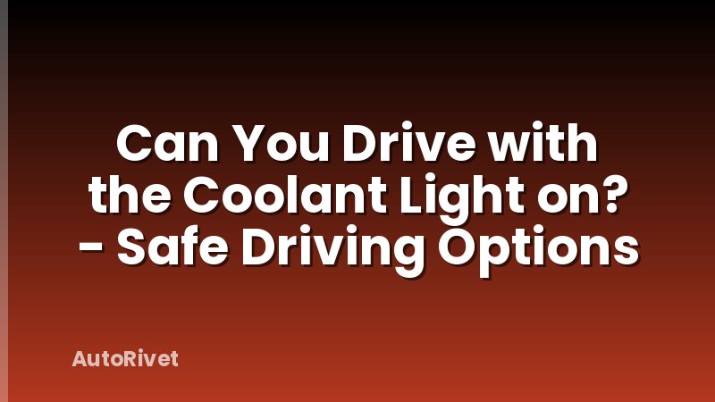 Can You Drive with the Coolant Light on? - Safe Driving Options