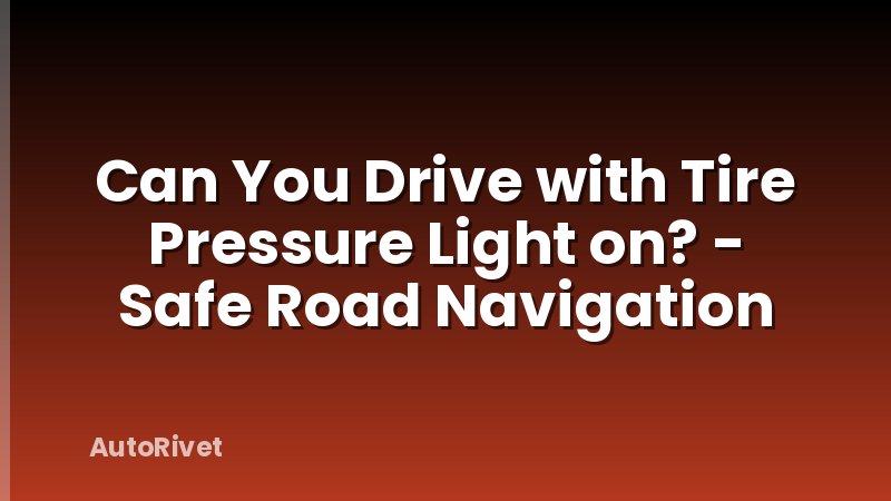 Can You Drive with Tire Pressure Light on? - Safe Road Navigation