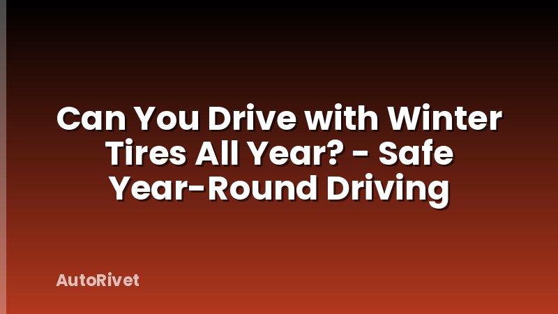 Can You Drive with Winter Tires All Year? - Safe Year-Round Driving