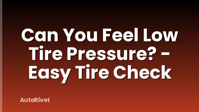 Can You Feel Low Tire Pressure? - Easy Tire Check