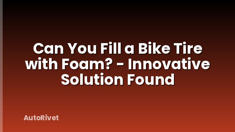 Can You Fill a Bike Tire with Foam? - Innovative Solution Found