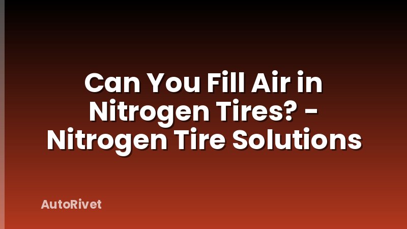 Can You Fill Air in Nitrogen Tires? - Nitrogen Tire Solutions