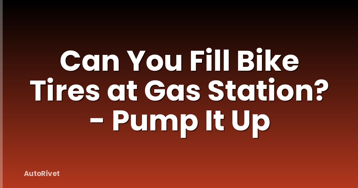 Can You Fill Bike Tires at Gas Station? - Pump It Up