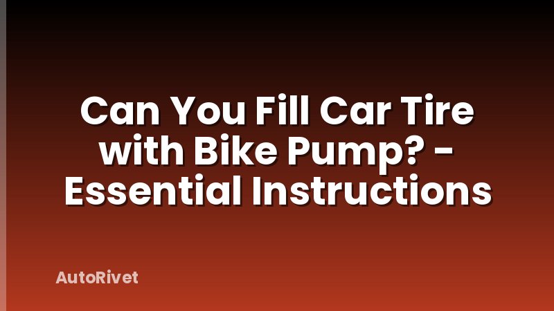 Can You Fill Car Tire with Bike Pump? - Essential Instructions