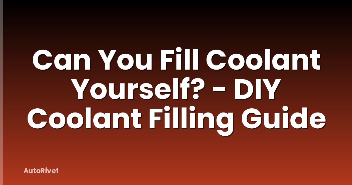 Can You Fill Coolant Yourself? - DIY Coolant Filling Guide