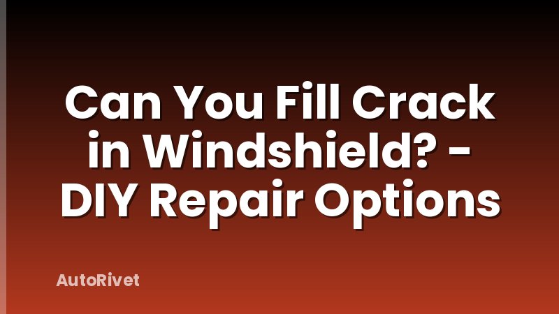 Can You Fill Crack in Windshield? - DIY Repair Options