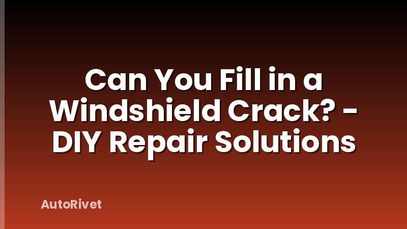 Can You Fill in a Windshield Crack? - DIY Repair Solutions