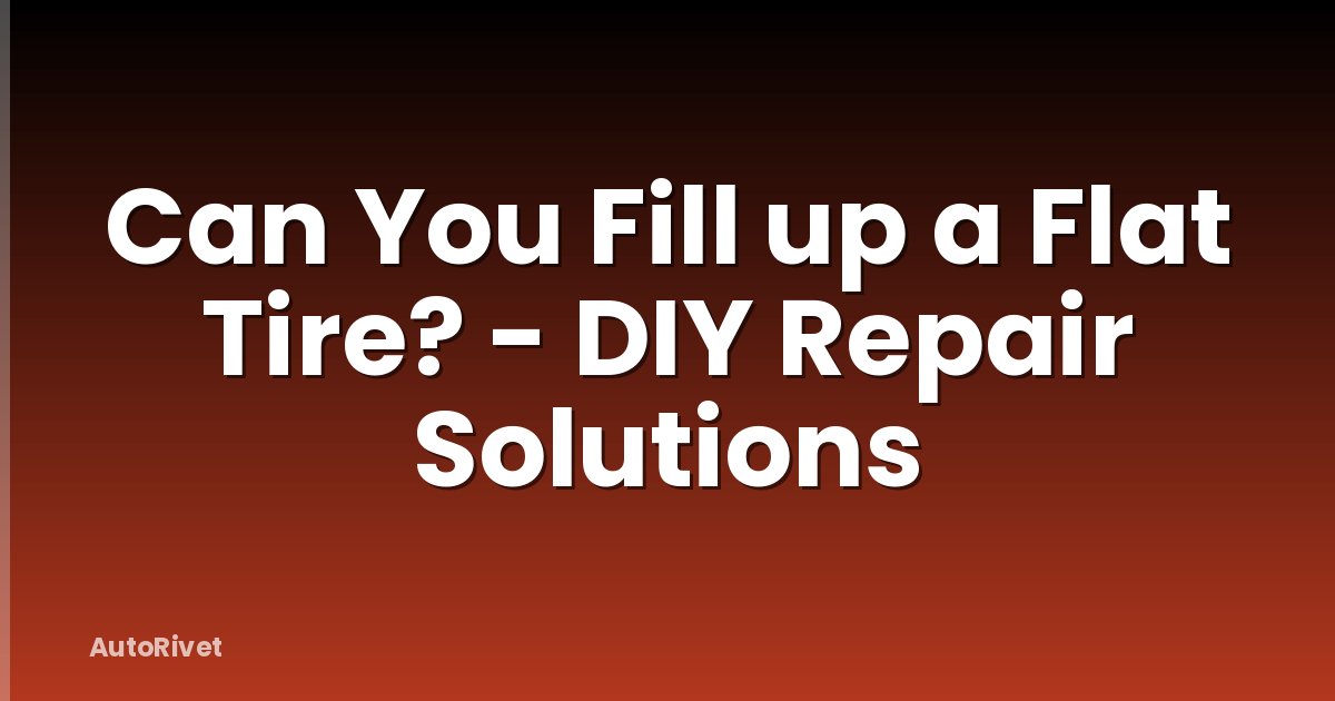 Can You Fill up a Flat Tire? - DIY Repair Solutions
