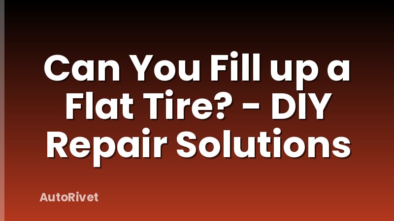 Can You Fill up a Flat Tire? - DIY Repair Solutions