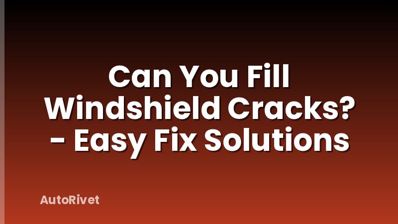 Can You Fill Windshield Cracks? - Easy Fix Solutions