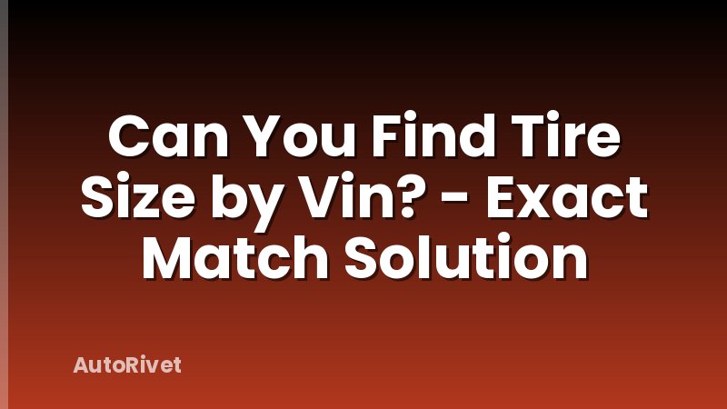 Can You Find Tire Size by Vin? - Exact Match Solution