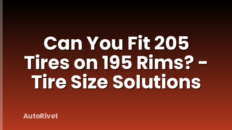 Can You Fit 205 Tires on 195 Rims? - Tire Size Solutions