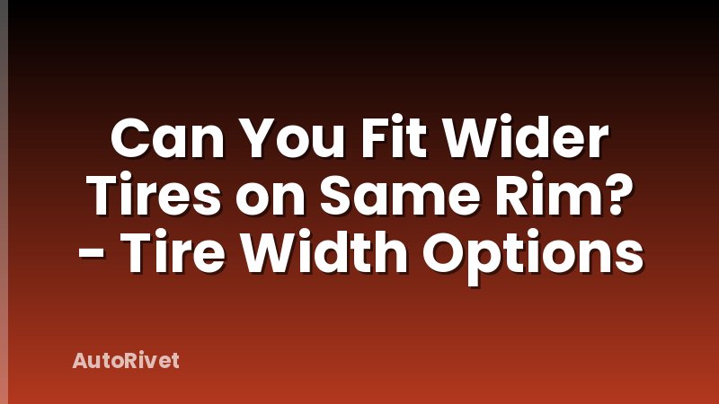 Can You Fit Wider Tires on Same Rim? - Tire Width Options